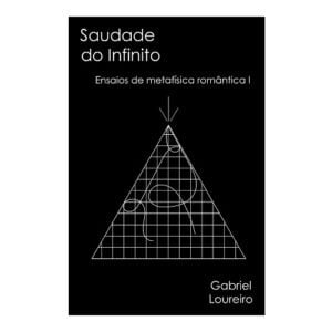 Nossos Autores 54 Saudade do Infinito: ensaios de metafísica romântica I