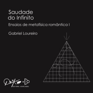 Saudade do Infinito: ensaios de metafísica romântica I