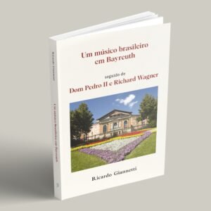 Um músico brasileiro em Bayreuth seguido de Dom Pedro II e Richard Wagner
