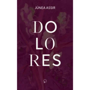 Capa do livro Dolores escrito por Junea Assir e publicado pelo Grupo Editorial Quixote