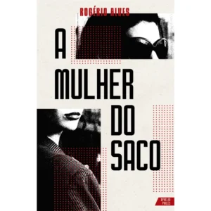 Capa do livro A mulher do saco, romance policial e suspense de Rogério Alves, publicado pela Editora Quixote.
